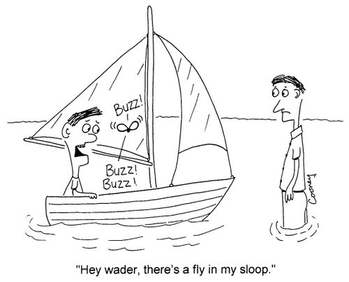 "Hey wader, there's a fly in my sloop"