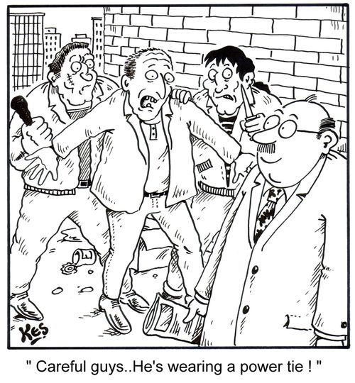 'Careful guys.. He's wearing a power tie!'