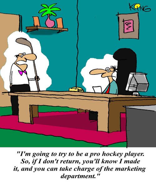 'I'm going to try to be a pro hockey player. So, if I don't return, you'll know I made it, and you can take charge of the marketing department.'