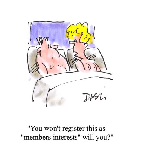 'You won't register this as 'members interests' will you?'