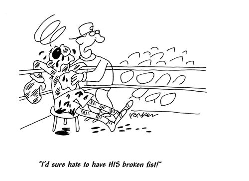 'I'd sure hate to have HIS broken fist!'