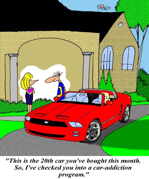 'This is the 20th car you've bought this month.  So, I've checked you into a car-addiction program.'
