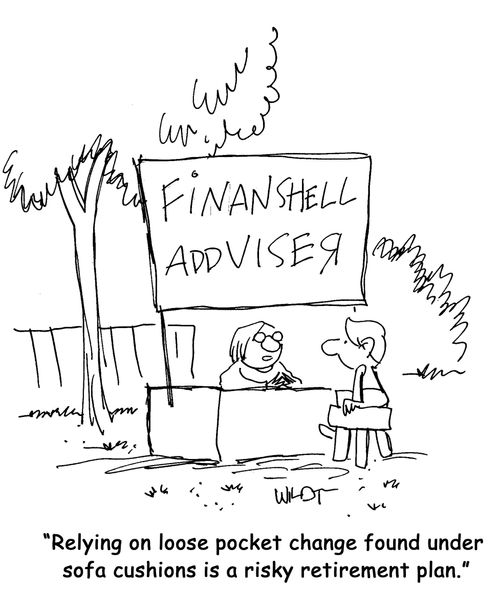"Relying on loose pocket change found under sofa cushions is a risky retirement plan."
