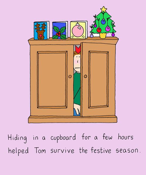 Hiding in a cupboard for a few hours helped Tom survive the festive season.