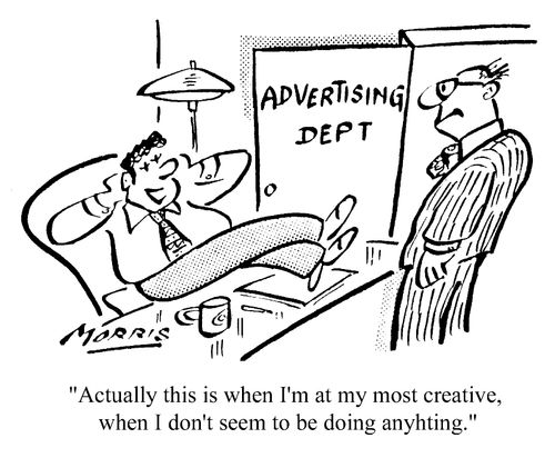 'Actually, this is when I'm at my most creative, when I don't seem to be doing anything.'