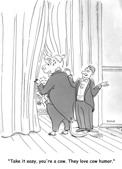 'Take it easy, you're a cow. They love cow humor.'