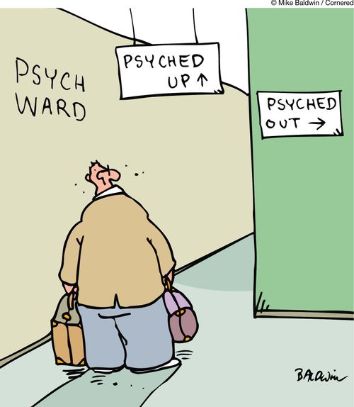 Psych Ward. Psyched up. Psyched out.