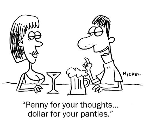 "Penny for your Thoughts...dollar for your panties."