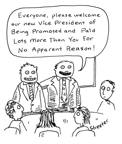"Everyone, please welcome our new VP of being promoted and paid lots more than you for no apparent reason!"