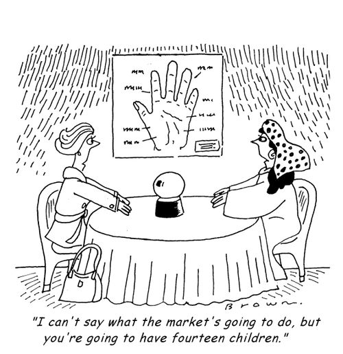 'I can't say what the market's going to do, but you're going to have fourteen children.'