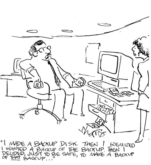 'I made a backup disc. Then I realized I wanted a backup of the backup. Then I decided just to be safe, to make a backup of that backup...'