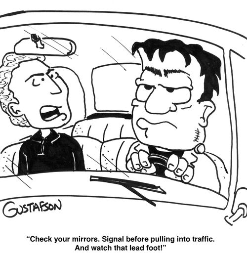 "Check your mirrors. Signal before pulling into traffic. And watch that lead foot!"