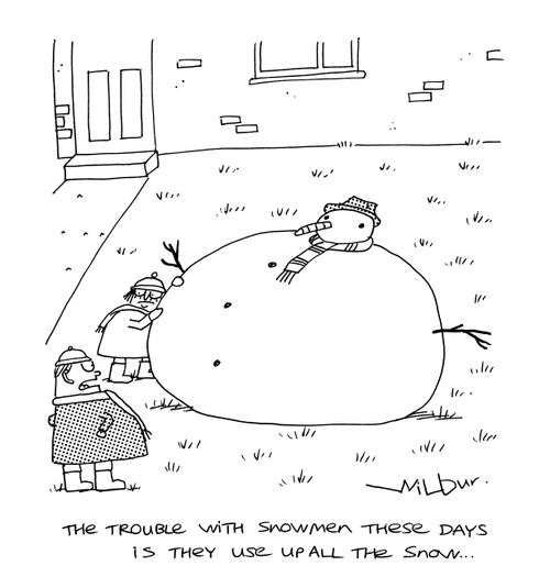 'The trouble with snowmen these day sis they use up all the snow.'