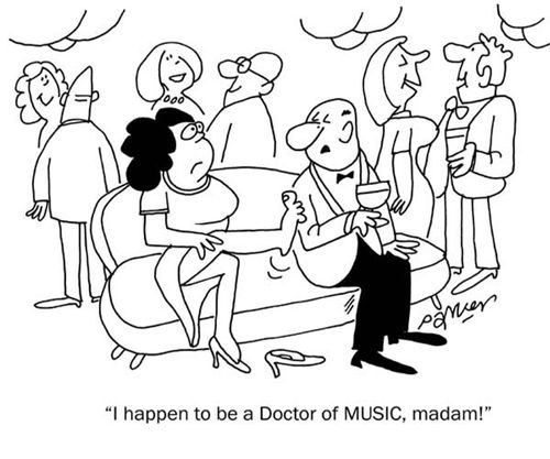 "I happen to be a doctor of music,madam."