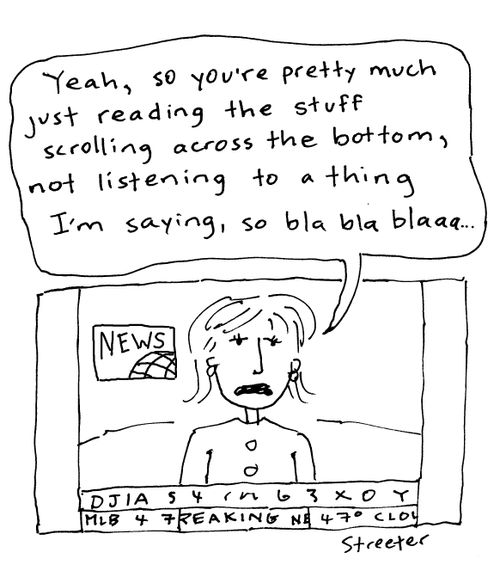 You're just reading the stuff scrolling across the bottom...