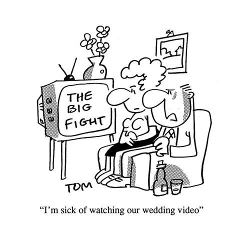 'I'm sick of watching our wedding video.'