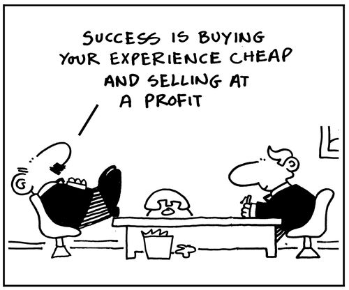 "Success is buying your experience cheap and selling at a profit."