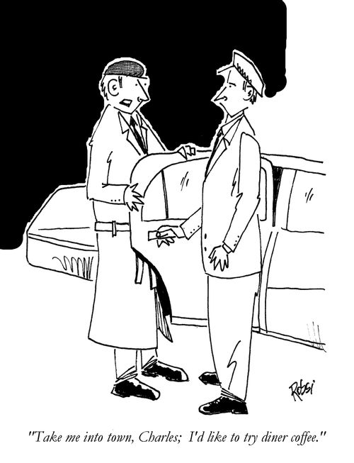 'Take me into town, Charles, I'd like to try diner coffee.'