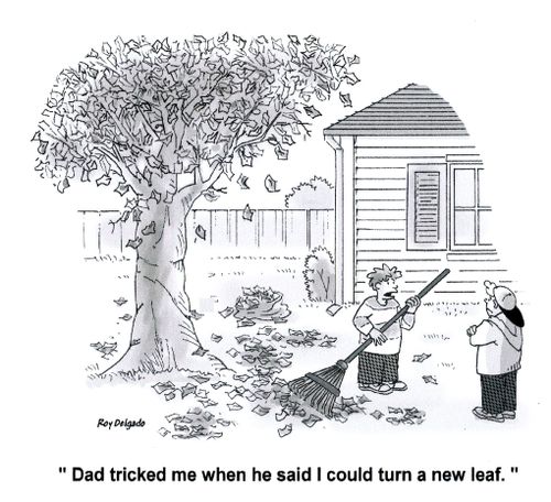 'Dad tricked me when he said I could turn a new leaf.'