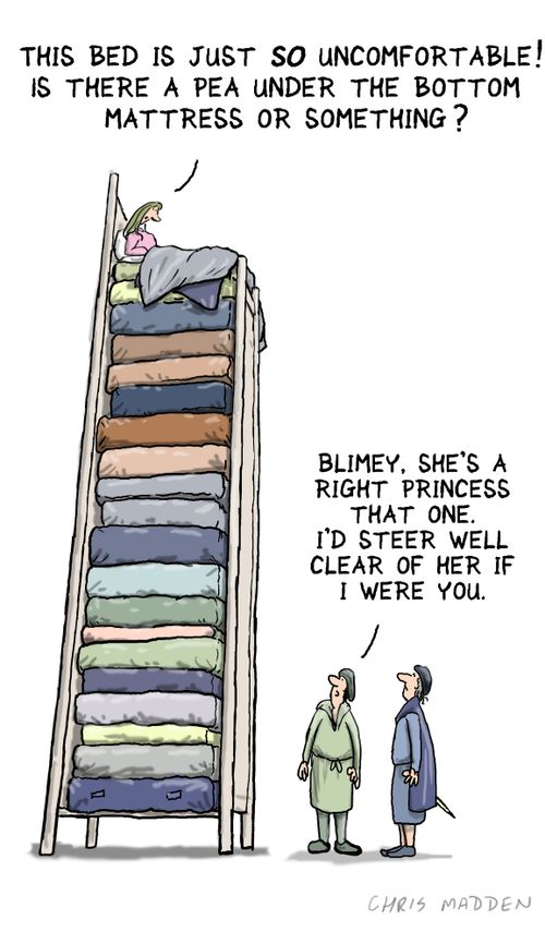 'The bed is just so uncomfortable! Is there a pea under the bottom mattress or something?'