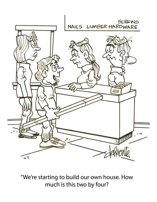 'We're starting to build our own house. How much is this two by four?'