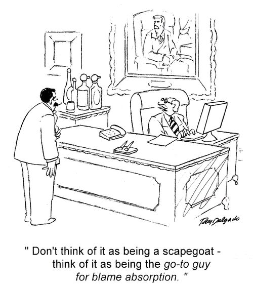'Don't think of it as being a scapegoat - think of it as being the go-to guy for blame absorption.'