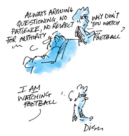 'Always arguing, questioning, no patience, no respect for authority...'