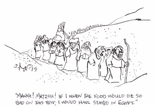 'Manna! Matzoh!  If I knew the food would be so bad on this trip, I would have stayed in Egypt.'