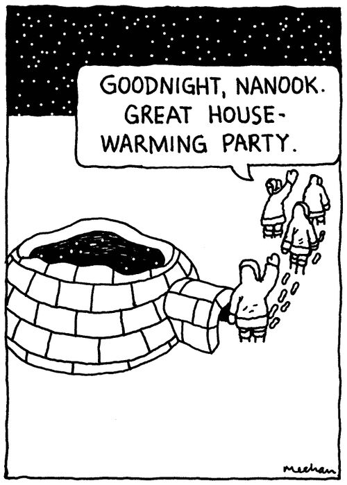 'Goodnight Nanook. Great house-warming party.'