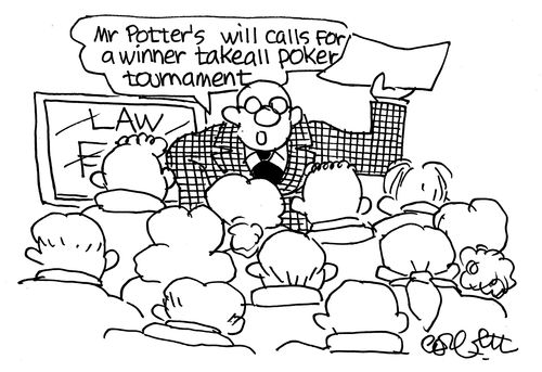 'Mr Potter's will calls for a winner takes all poker tournament.'
