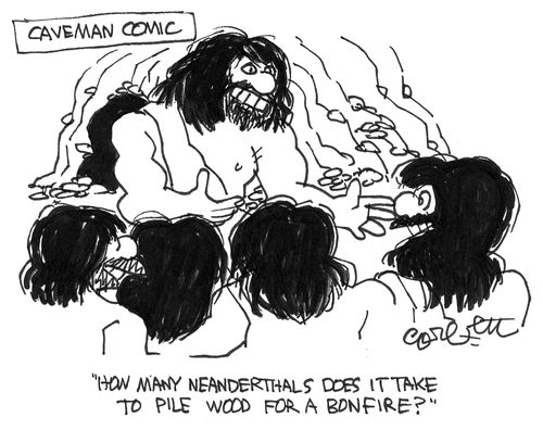 'How many Neanderthals does it take to pile wood for a bonfire?'