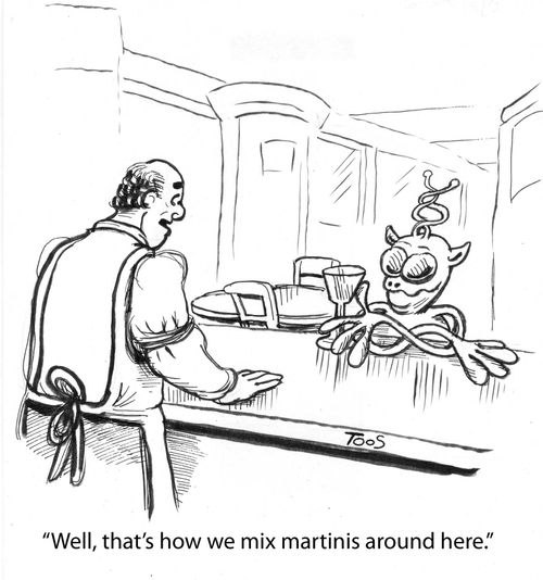 'Well, that's how we mix martinis around here.'