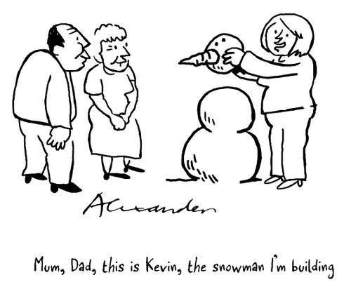 "Mum, Dad, this is Kevin, the snowman I'm building."