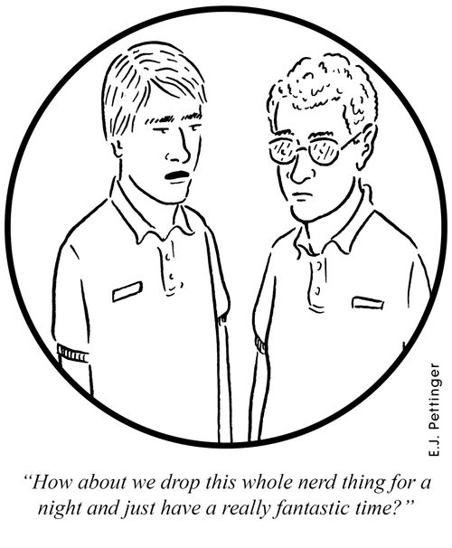 'How about we drop this whole nerd thing for a night and just have a fantastic time?'