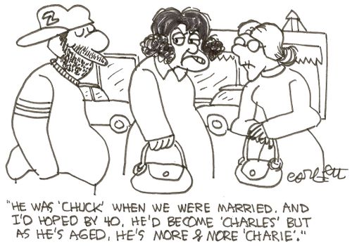 'He was 'Chuck' when we married, and I'd hoped by 40, he'd become 'Charles', but as he's aged, he's more & more 'Charlie'.'
