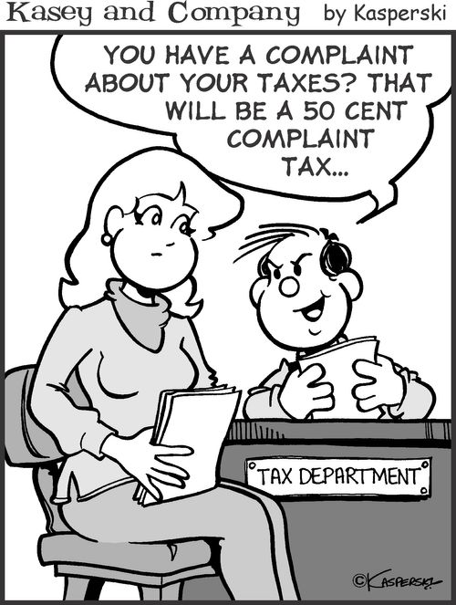 'You have a complaint about your taxes? That will be a 50 cent complaint tax.'