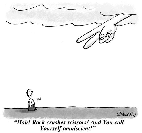 'Hah! Rock crushes scissors! And You call Yourself omniscient!'