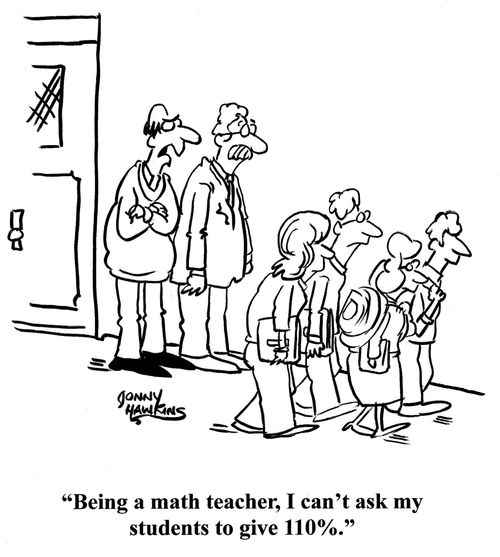 Teacher: 'Being a math teacher, I can't ask my students to give 110%.'