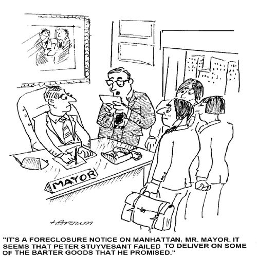 'It's a foreclosure notice on Manhattan, Mr. Mayor. It seems that Peter Stuyvesant failed to deliver on some of the barter goods that he promised.'