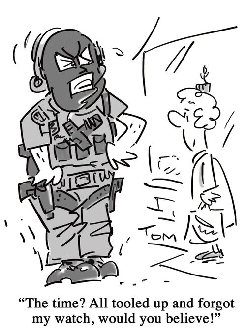 'The time? All tooled up and forgot my watch, would you believe!'
