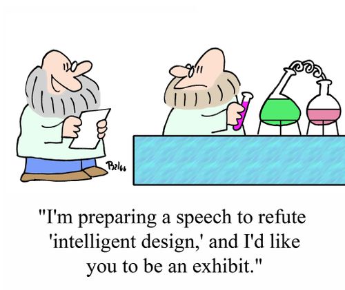 'I'm preparing a speech to refute 'intelligent design,' and I'd like you to be an exhibit.'