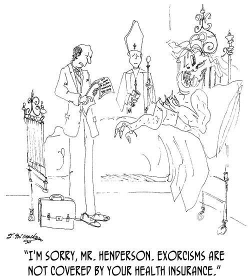 'I'm sorry, Mr. Henderson. Exorcisms are not covered by your health insurance.'
