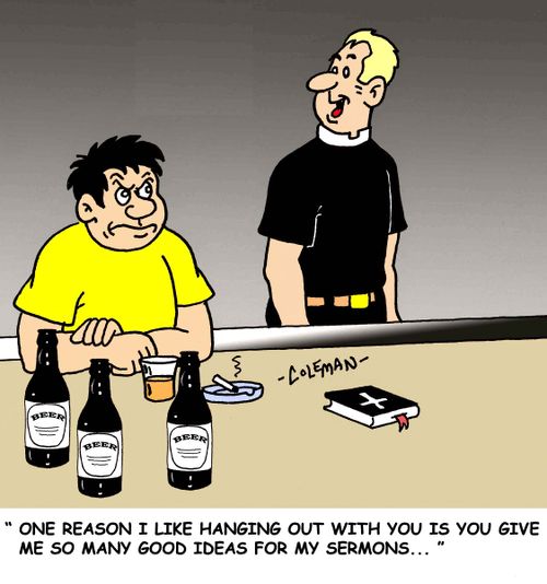 'One reason I like hanging out with you is you give me so many good ideas for my sermons.'