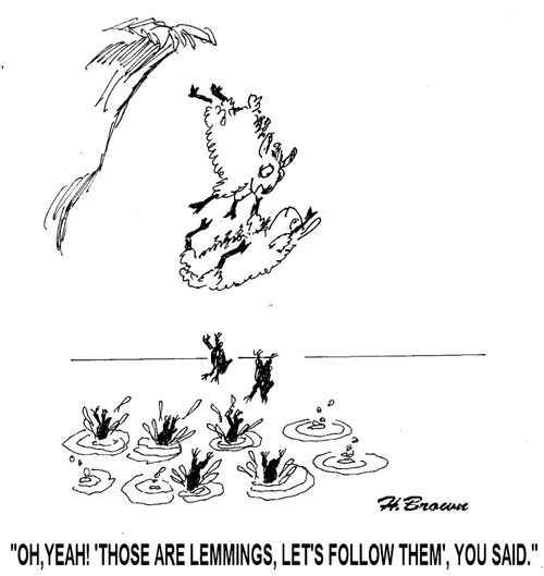 'Oh, yeah! 'Those are lemmings, let's follow them', you said.'