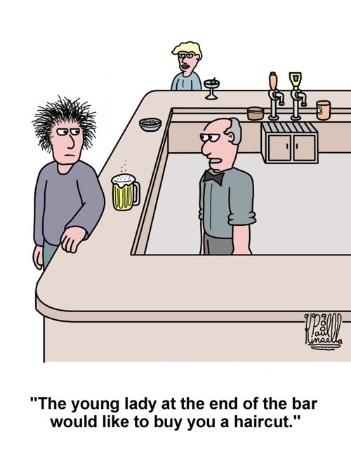 'The young lady at the end of the bar would like to buy you a haircut.'