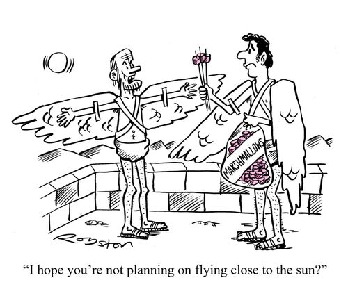 'I hope you're not planning on flying too close to the sun?'