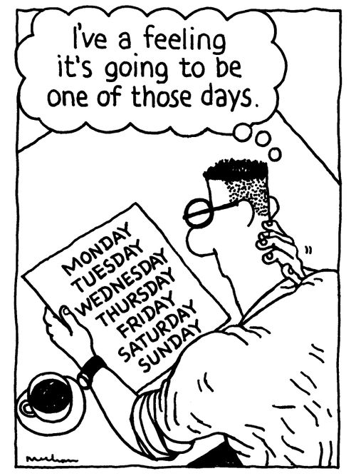 'I've a feeling it's going to be one of those days.'