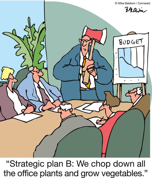 'Strategic plan B: we chop down all the office plants and grow vegetables.'