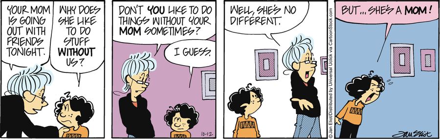 'Don't you like to do things without your mom sometimes?'