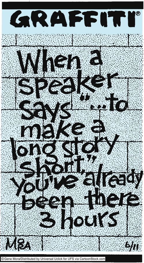 When a speaker says '...to make a long story short,' you've already been there 3 hours.